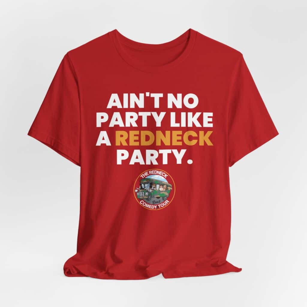 The "Ain't No Party - Redneck Tshirt" is a red shirt featuring bold white and gold text: "AIN'T NO PARTY LIKE A REDNECK PARTY," plus a small circular Redneck Comedy Tour logo at the bottom.