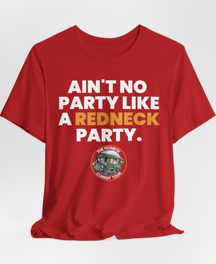 The "Ain't No Party - Redneck Tshirt" is a red shirt featuring bold white and gold text: "AIN'T NO PARTY LIKE A REDNECK PARTY," plus a small circular Redneck Comedy Tour logo at the bottom.