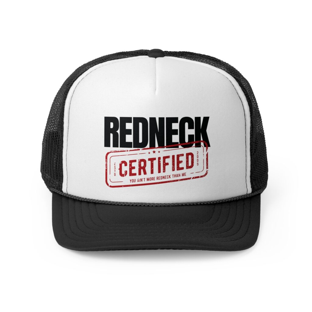 The Redneck Certified Trucker Hat features a black and white design with "REDNECK CERTIFIED" and the phrase "You ain't more redneck than me" printed on the front.