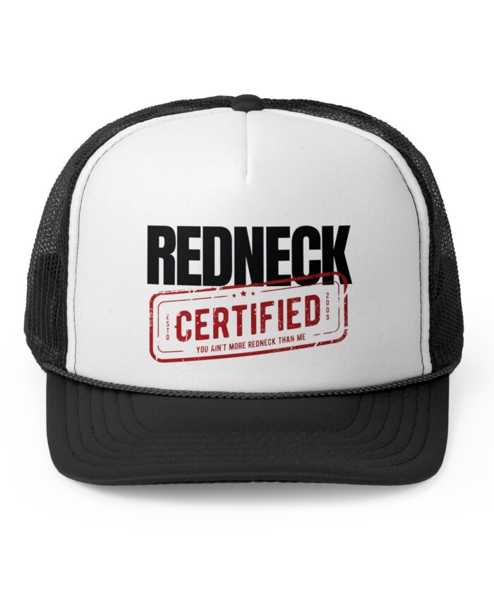 The Redneck Certified Trucker Hat features a black and white design with "REDNECK CERTIFIED" and the phrase "You ain't more redneck than me" printed on the front.