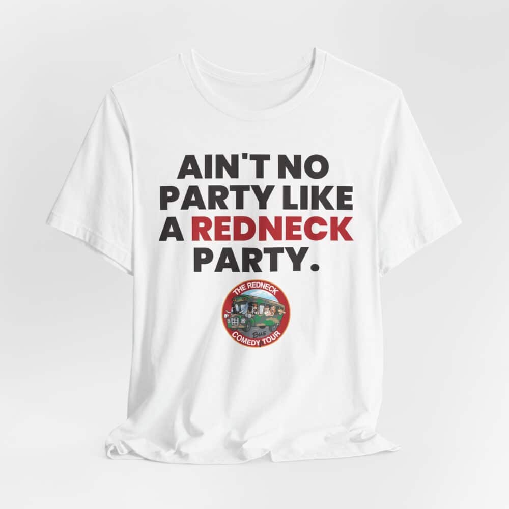 The "Ain't No Party - Redneck Tshirt" is a white shirt featuring "AIN'T NO PARTY LIKE A REDNECK PARTY." in bold and a circular "The Redneck Comedy Tour" logo with cartoon graphics under the text.