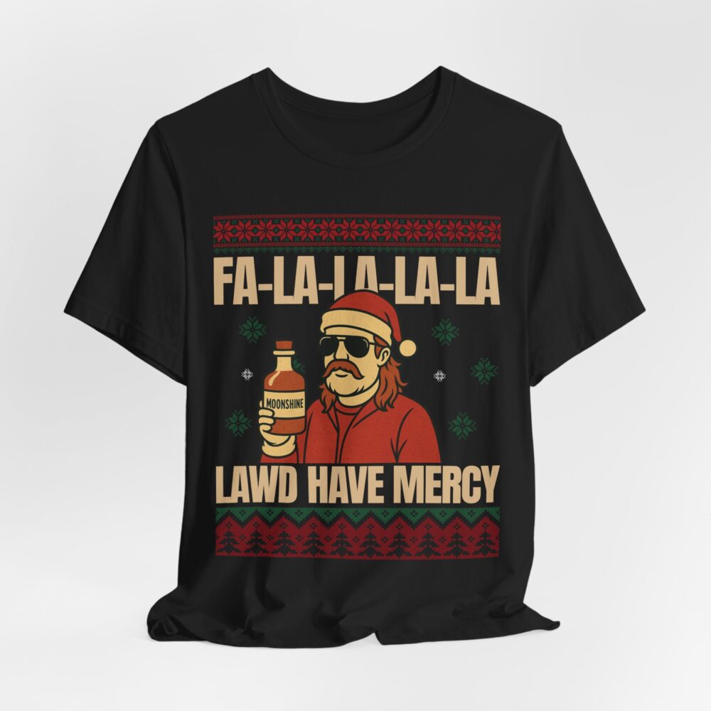 Christmas Ugly Sweater Redneck Tshirt: Black tee with a cartoon man in a Santa hat holding a moonshine jug, plus “FA-LA-LA-LA-LA LAWD HAVE MERCY” in festive colors and patterns.