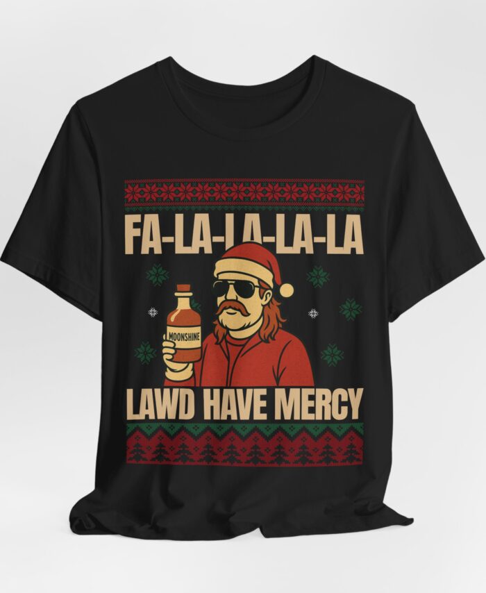 Christmas Ugly Sweater Redneck Tshirt: Black tee with a cartoon man in a Santa hat holding a moonshine jug, plus “FA-LA-LA-LA-LA LAWD HAVE MERCY” in festive colors and patterns.